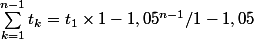 \sum_{k=1}^{n-1}{t_k}=t_1\times 1-1,05^{n-1}/1-1,05